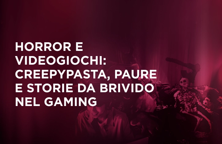Horror e videogames: creepypasta, paure e storie da brivido nel gaming