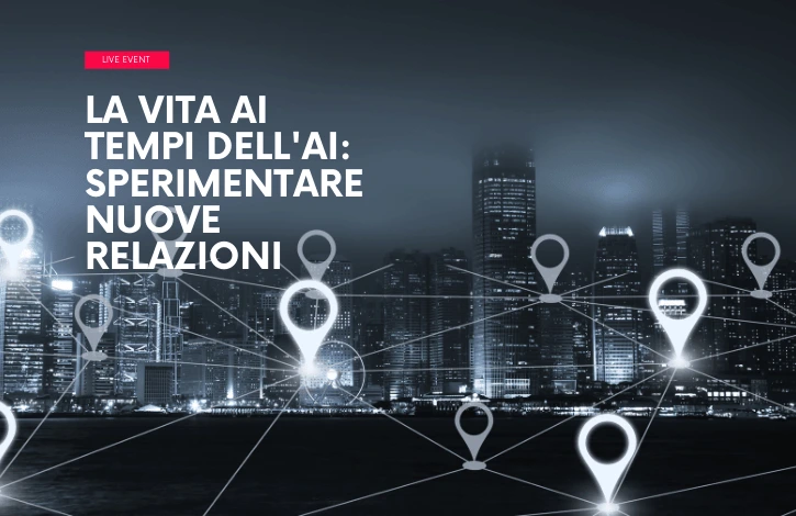 La vita ai tempi dell'AI: sperimentare nuove relazioni 